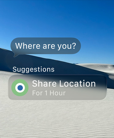 信息界面顯示一條內(nèi)容為“Where are you?”的半透明信息，下方有“Suggestions”字樣，以及一項(xiàng)內(nèi)容為“Share Location for 1 hour”的智能操作建議。